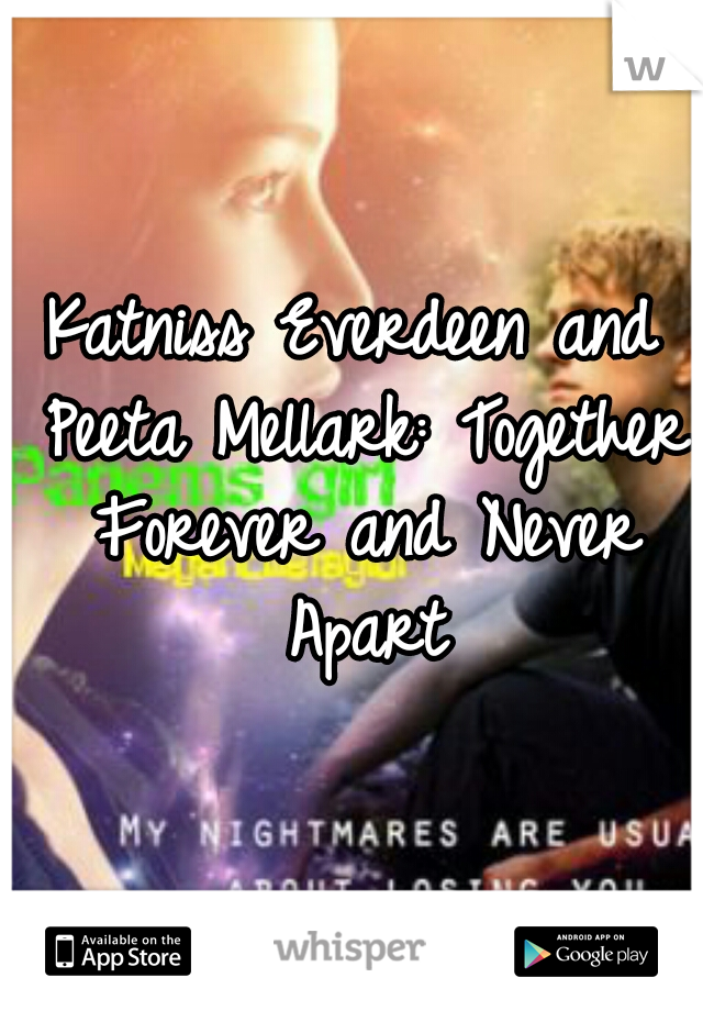 Katniss Everdeen and Peeta Mellark: Together Forever and Never Apart