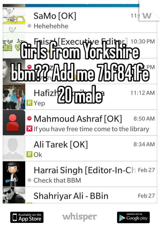 Girls from Yorkshire bbm?? Add me 7bf841fe  20 male 