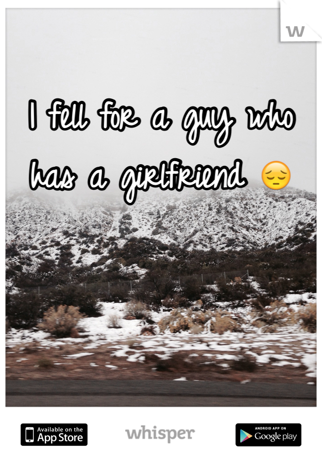 I fell for a guy who has a girlfriend 😔