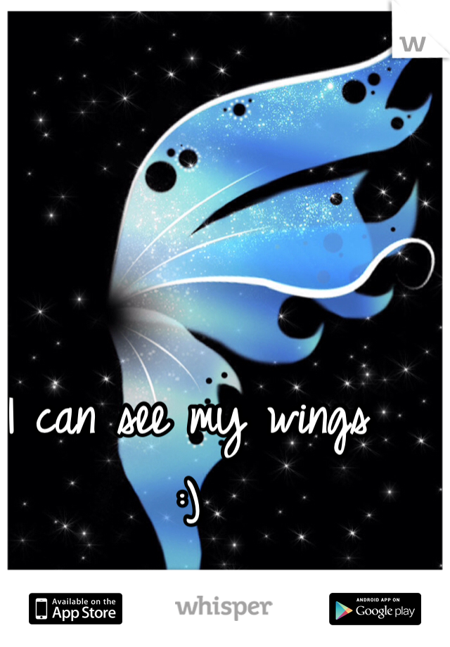 I can see my wings
:)