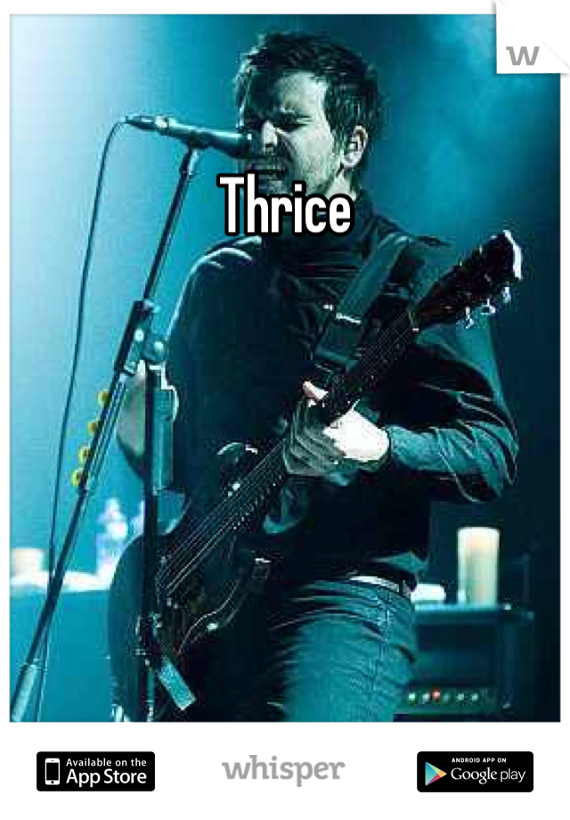 Thrice