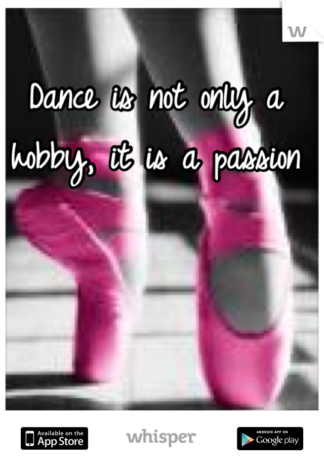 Dance is not only a hobby, it is a passion