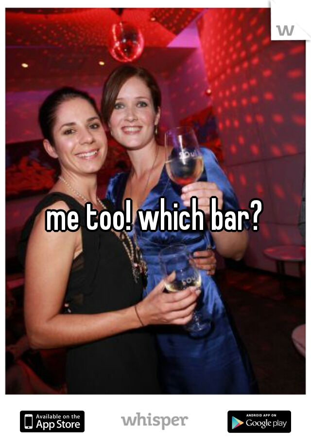me too! which bar?