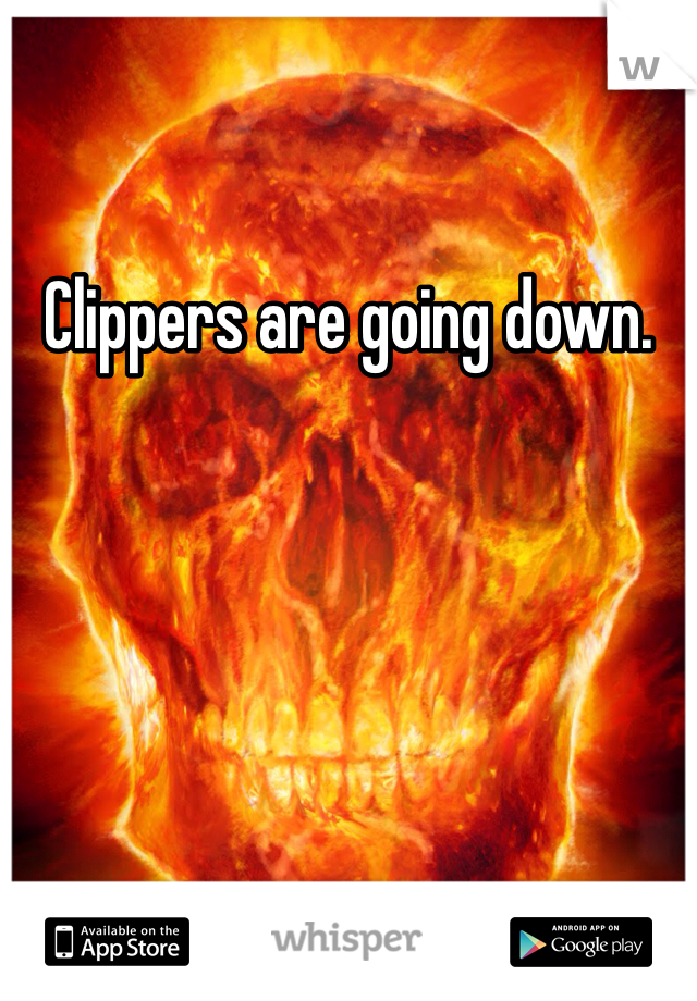 Clippers are going down. 