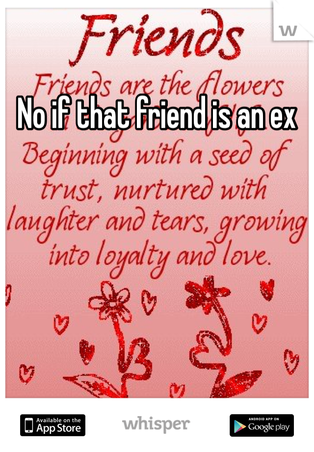 No if that friend is an ex