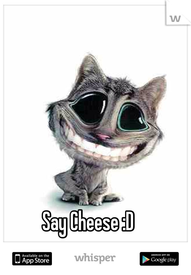 Say Cheese :D