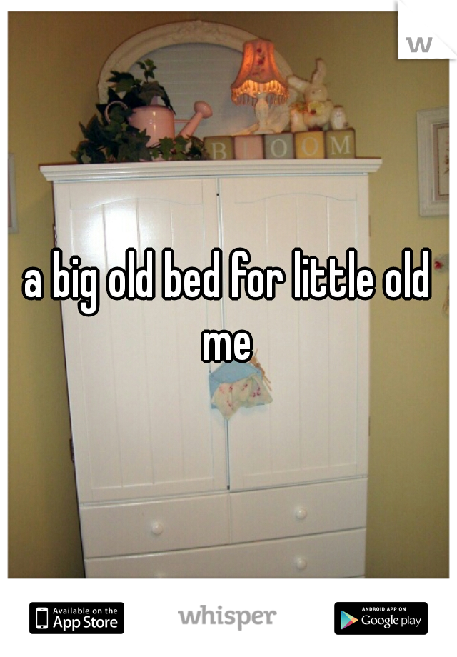 a big old bed for little old me 