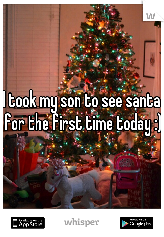 I took my son to see santa for the first time today :)