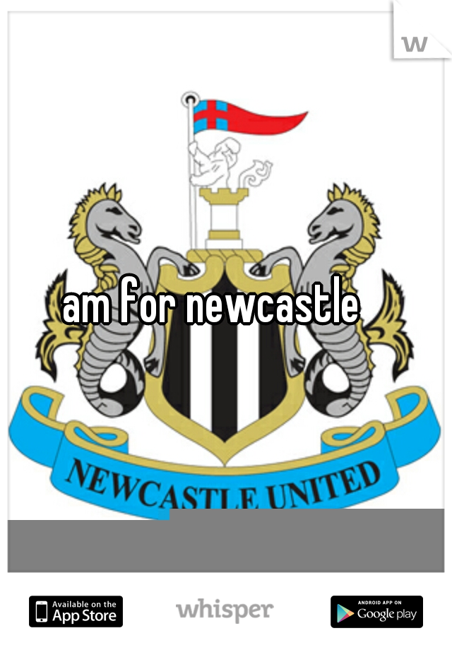 am for newcastle 