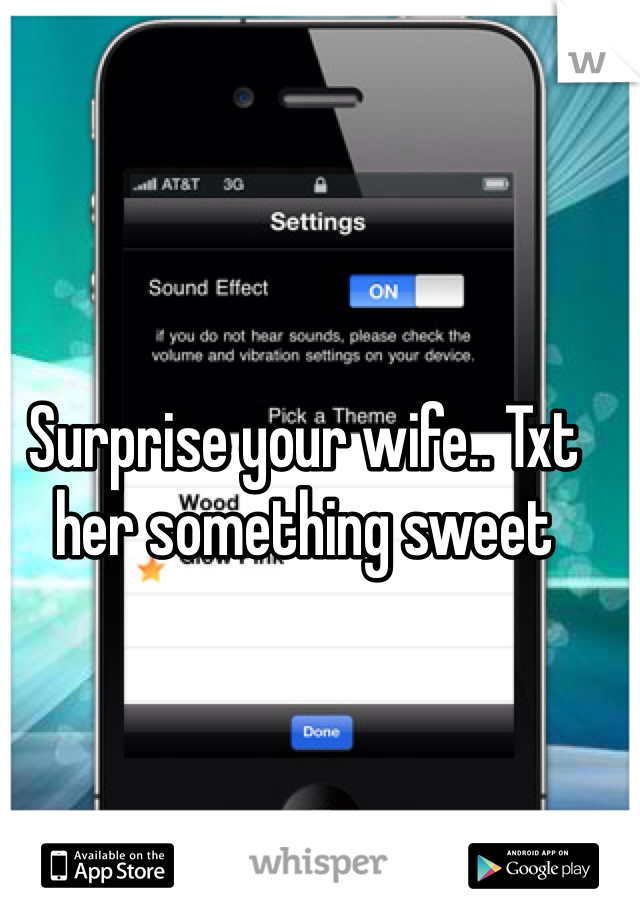 Surprise your wife.. Txt her something sweet