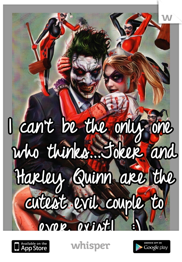 I can't be the only one who thinks...Joker and Harley Quinn are the cutest evil couple to ever exist!  :) 