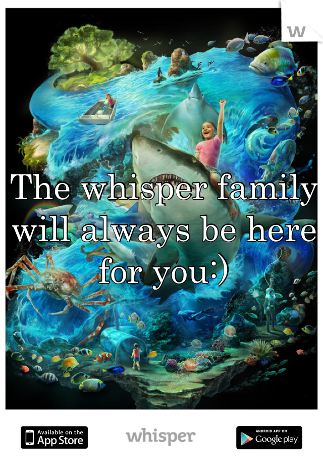 The whisper family will always be here for you:)