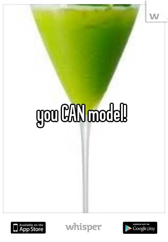 you CAN model! 