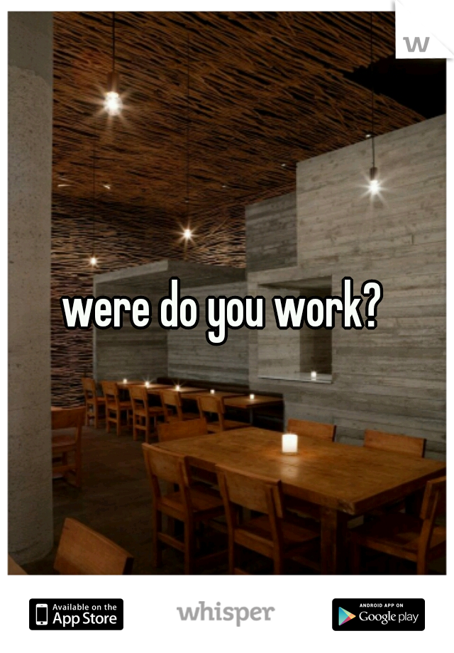 were do you work? 