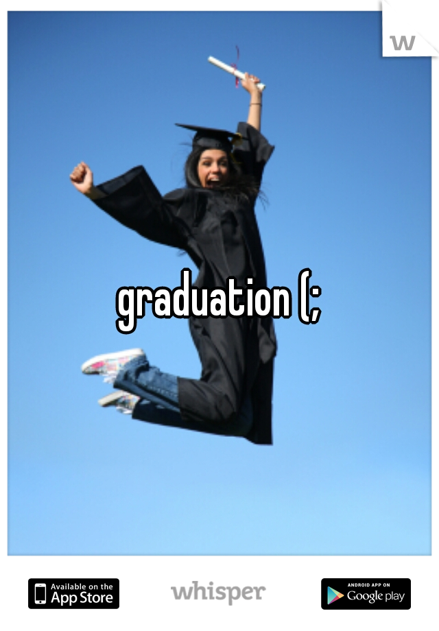 graduation (;