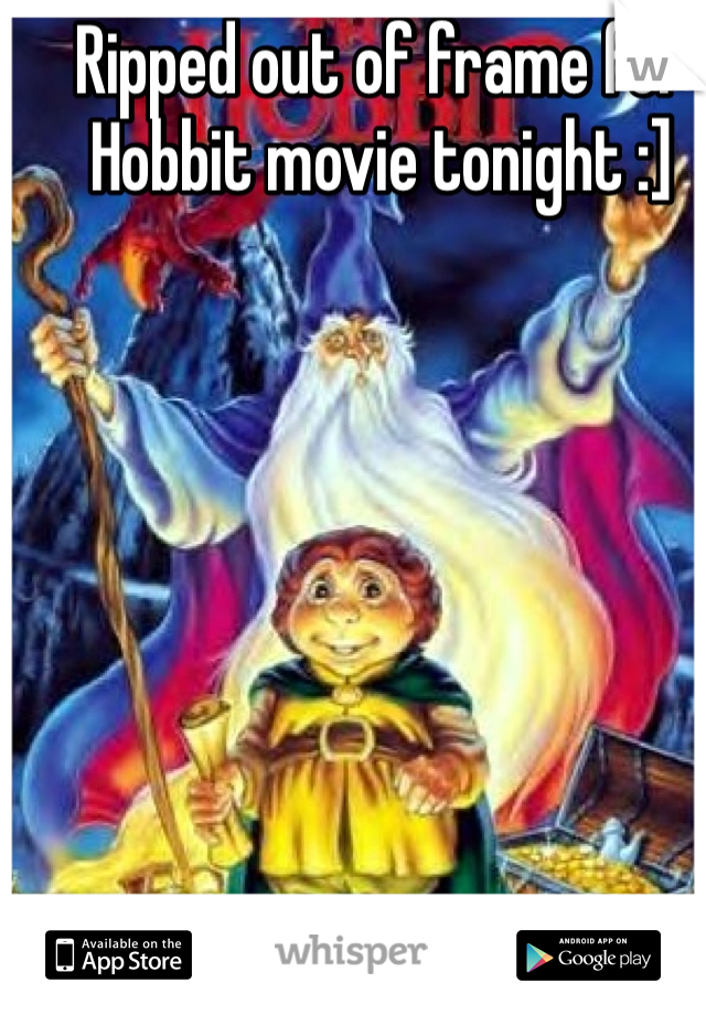 Ripped out of frame for Hobbit movie tonight :]