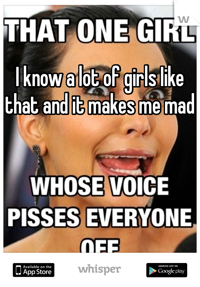 I know a lot of girls Iike that and it makes me mad 