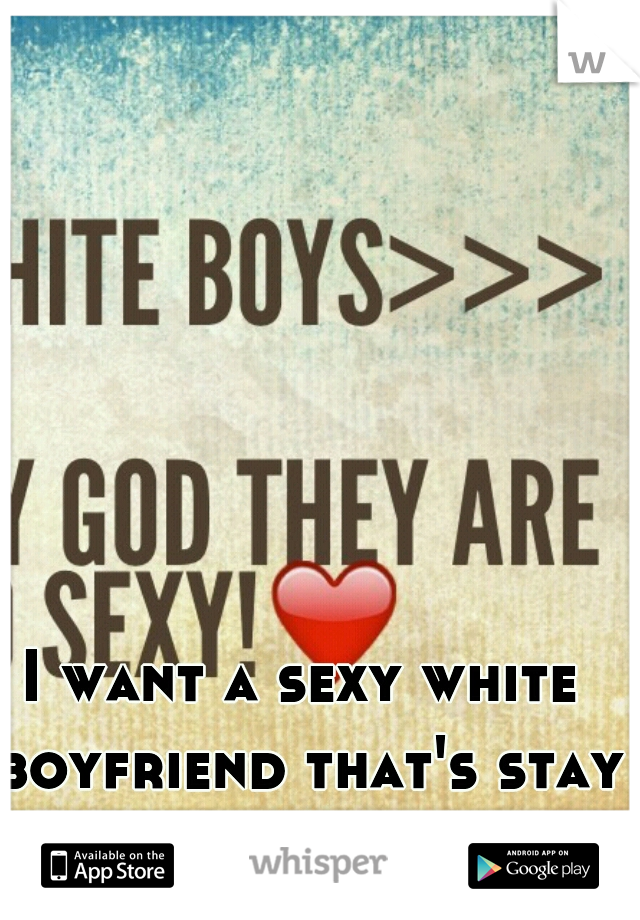 I want a sexy white boyfriend that's stay in michgan