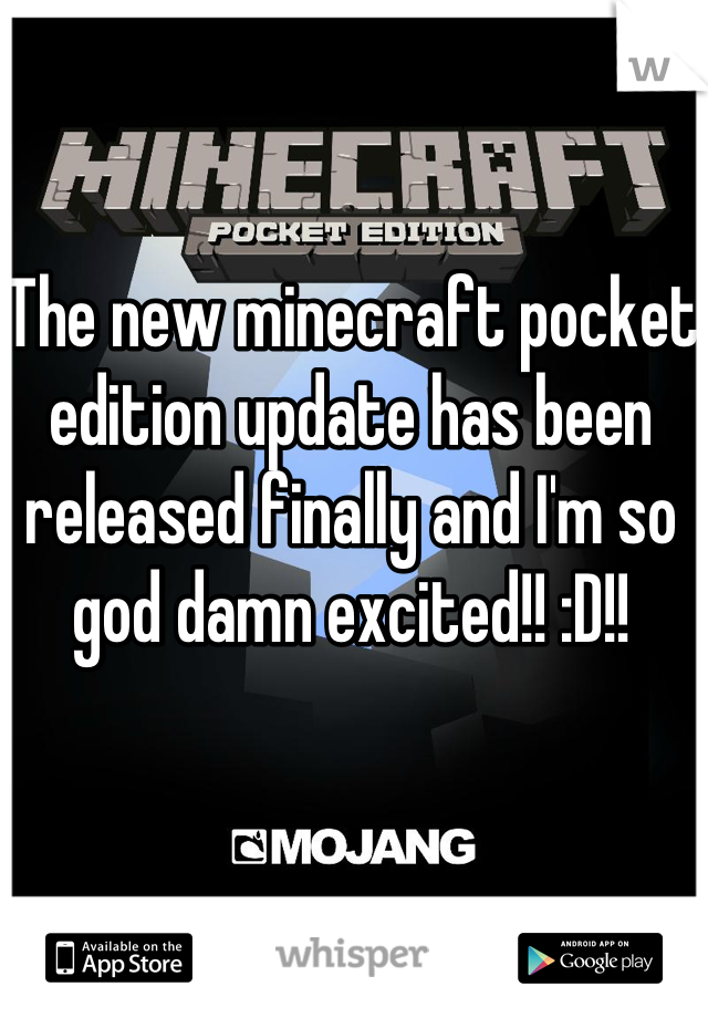 The new minecraft pocket edition update has been released finally and I'm so god damn excited!! :D!!