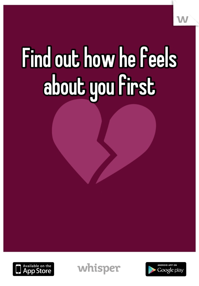 Find out how he feels about you first