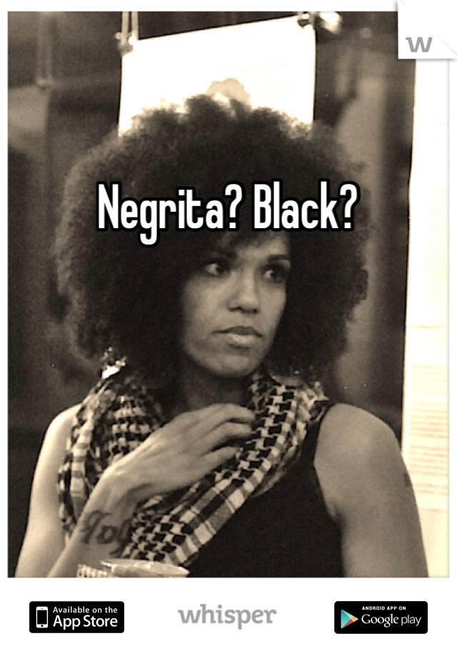 Negrita? Black? 