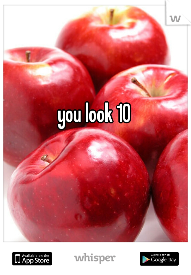 you look 10