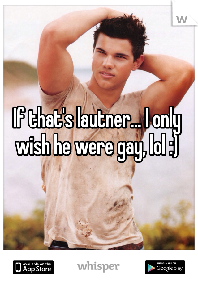 If that's lautner... I only wish he were gay, lol :)