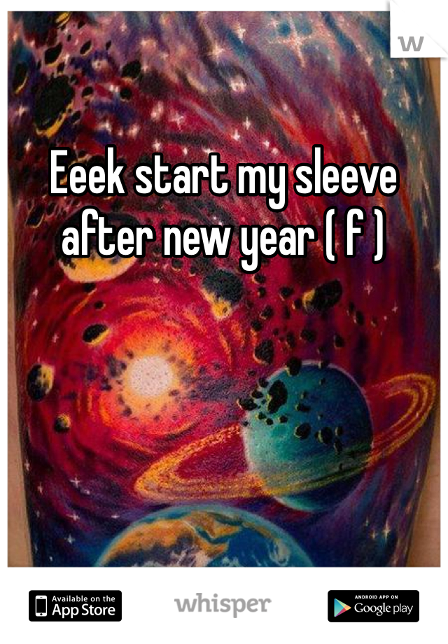 Eeek start my sleeve after new year ( f )