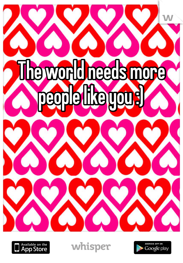 The world needs more people like you :)