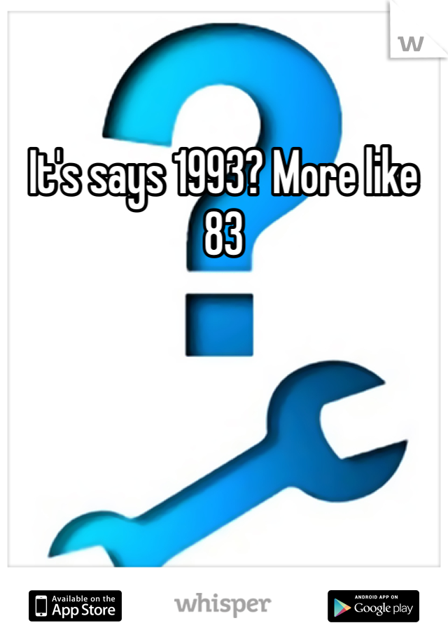 It's says 1993? More like 83