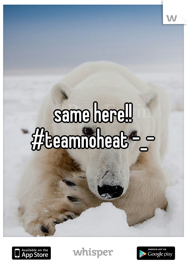 same here!!
#teamnoheat -_-