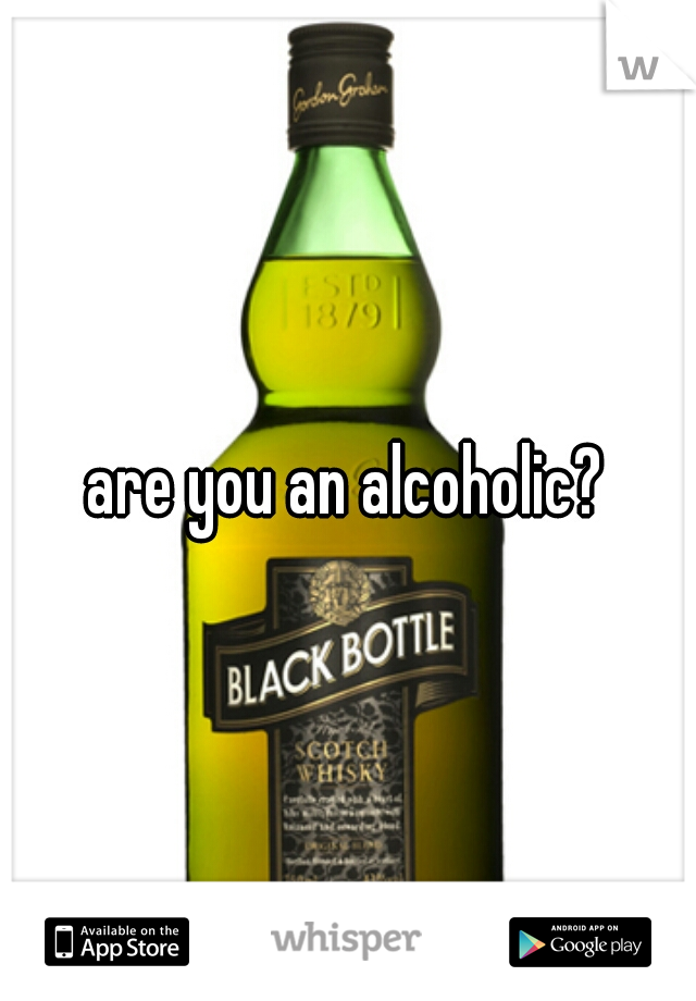 are you an alcoholic?