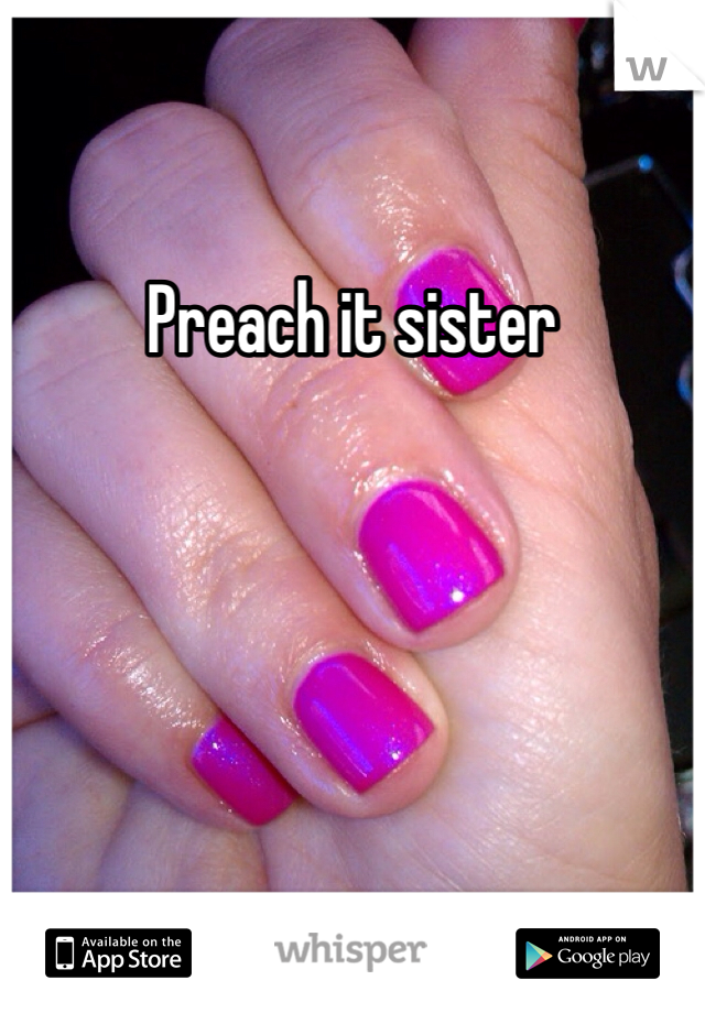 Preach it sister 