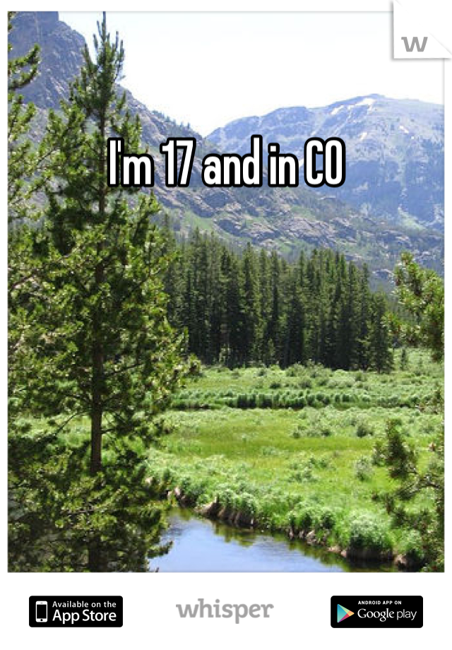 I'm 17 and in CO