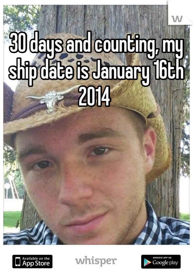 30 days and counting, my ship date is January 16th 2014 