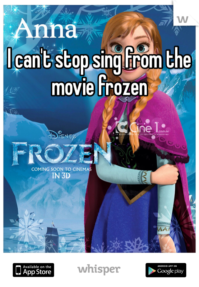I can't stop sing from the movie frozen 