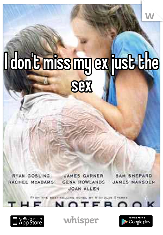 I don't miss my ex just the sex 