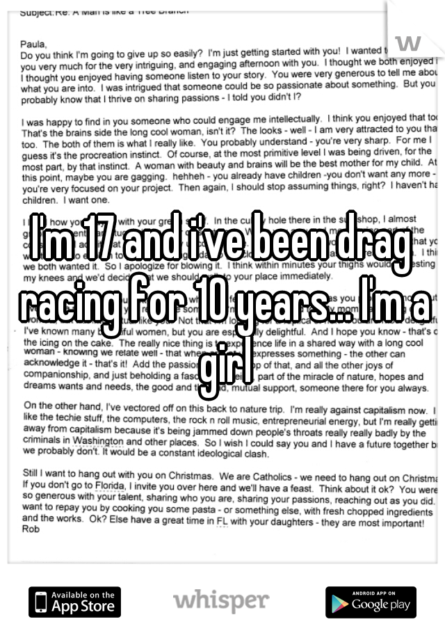 I'm 17 and i've been drag racing for 10 years... I'm a girl