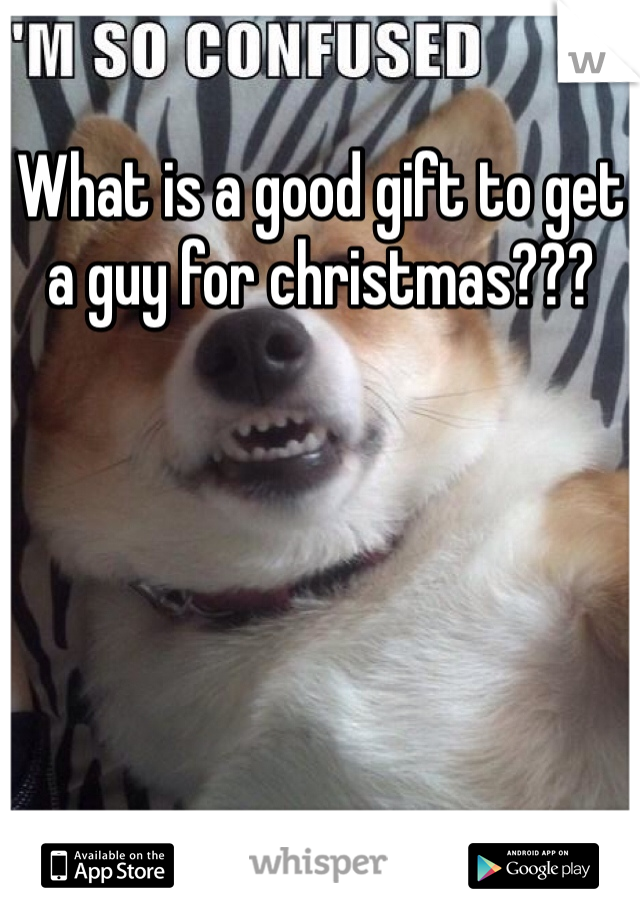 What is a good gift to get a guy for christmas??? 