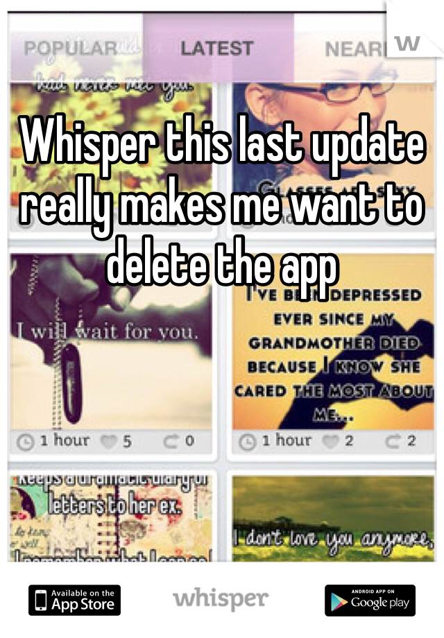 Whisper this last update really makes me want to delete the app 