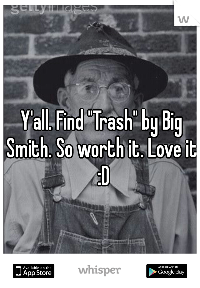 Y'all. Find "Trash" by Big Smith. So worth it. Love it. :D