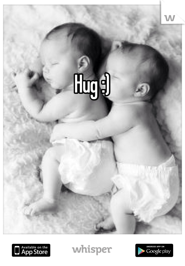 Hug :)