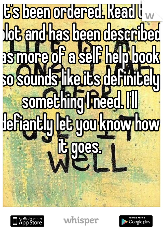 It's been ordered. Read the plot and has been described as more of a self help book so sounds like its definitely something I need. I'll defiantly let you know how it goes. 