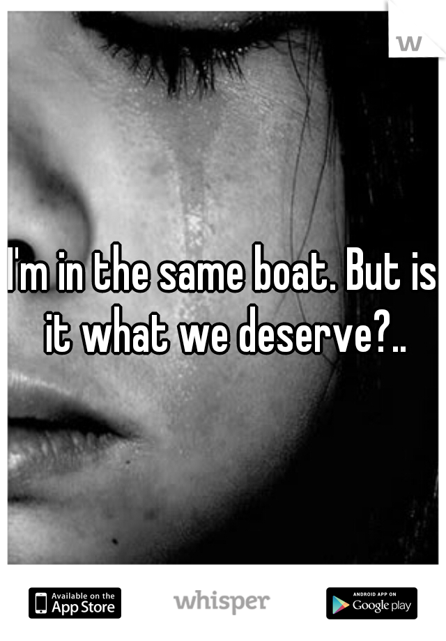 I'm in the same boat. But is it what we deserve?..