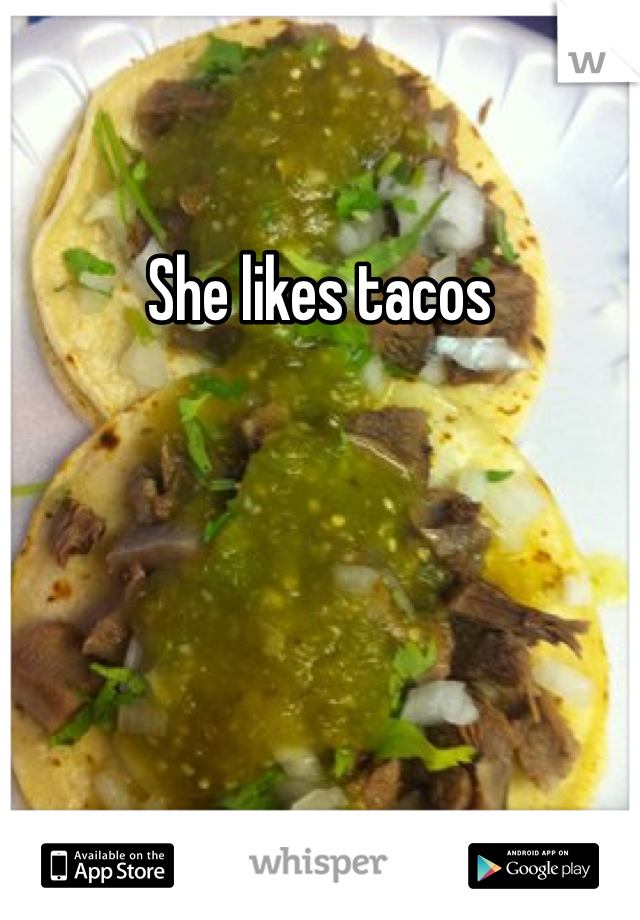 She likes tacos 