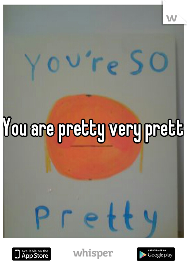 You are pretty very pretty