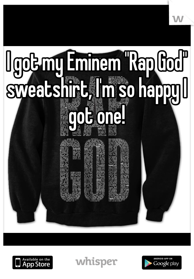 I got my Eminem "Rap God" sweatshirt, I'm so happy I got one! 