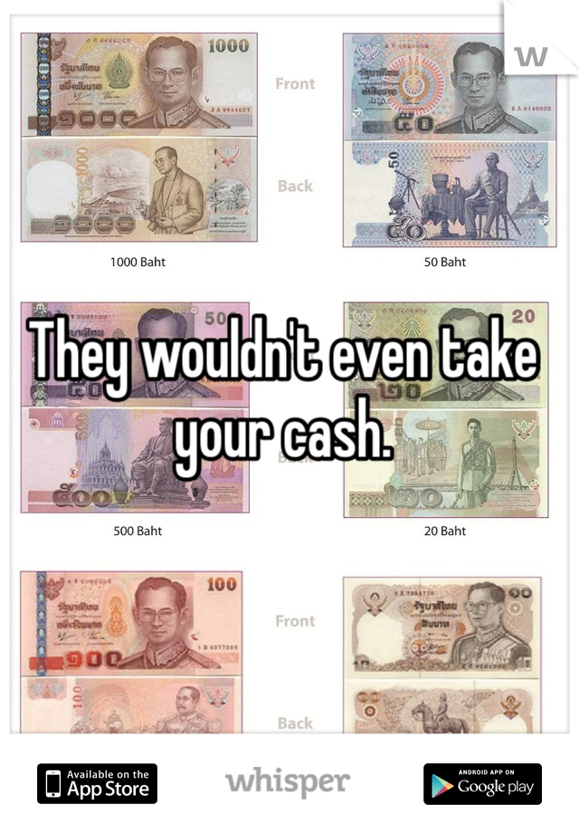 They wouldn't even take your cash. 