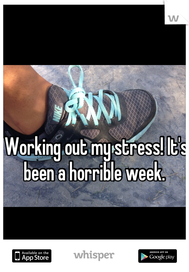 Working out my stress! It's been a horrible week. 