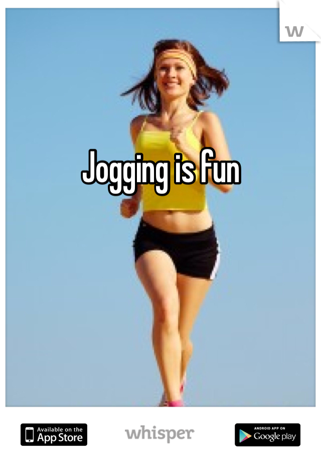 Jogging is fun 